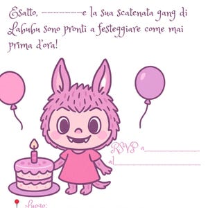 May include: A pink birthday invitation with a cartoon monster holding a cake. The text reads "Indovina chi compie _ anni?" and "Esatto, Labubu sono pronti a festeggiare come mai prima d'ora!" Includes space for RSVP, location, date, and time.