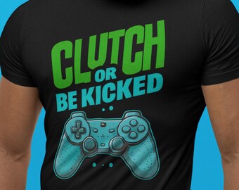 Clutch or Be Kicked Gamer Shirt – Neon Controller Gaming Tee, Squad Humor