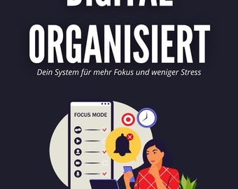 Digital Focus – Your System for More Clarity, Less Stress & a Productive Workflow