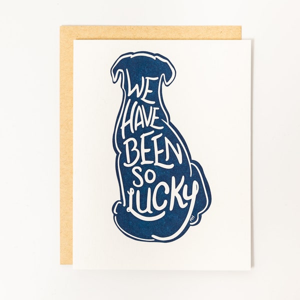 We Have Been So Lucky. Letterpress greeting card. A poignant, hopeful pet condolence card for dog lovers. Express your deepest sympathies.