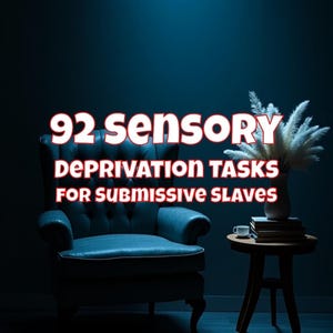 92 Sensory Deprivation Tasks for Submissive Slaves: Power Exchange, Control Play, Kinky Roleplay