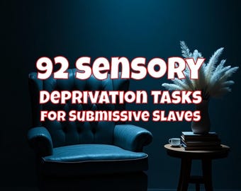 92 Sensory Deprivation Tasks for Submissive Slaves: Power Exchange, Control Play, Kinky Roleplay