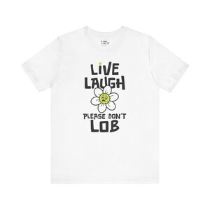 Funny Pickleball T-Shirt Libe Laugh Please Don't Lob