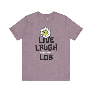 Copy of Funny Pickleball T-Shirt Libe Laugh Please Don't Lob