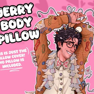 May include: A cartoon illustration of a body pillow cover with the text "JERRY BODY PILLOW". The cover is brown with various decorative elements and the image of a smiling person wearing glasses. The text "THIS IS JUST THE PILLOW COVER! NO PILLOW IS INCLUDED." is also present.