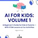 May include: A blue and white workbook cover with the title "AI FOR KIDS: VOLUME 1" and the subtitle "A Beginner's Guide for Kids & Parents - With STEM Lessons & Fun Activities (Ages 6-10 yrs)". The cover features a cartoon brain holding books and a robot.