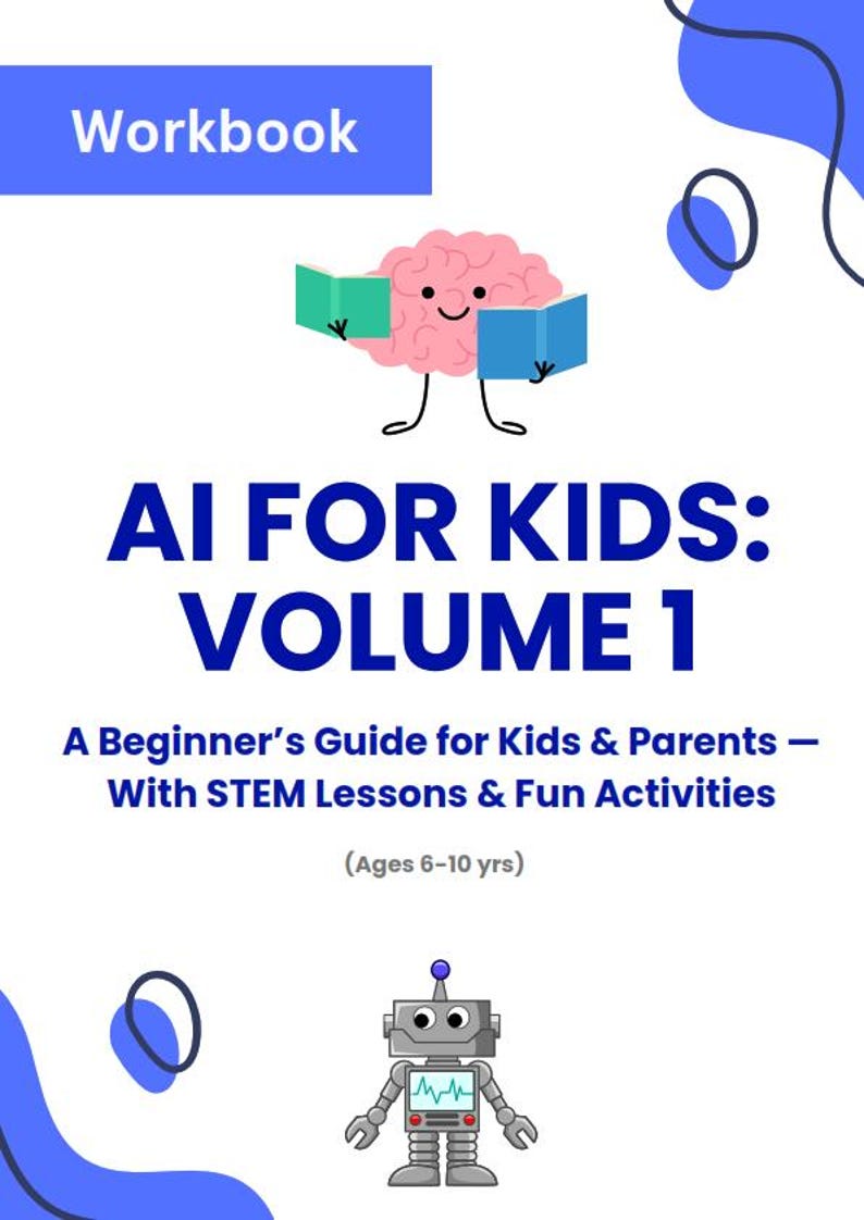 May include: A blue and white workbook cover with the title "AI FOR KIDS: VOLUME 1" and the subtitle "A Beginner's Guide for Kids & Parents - With STEM Lessons & Fun Activities (Ages 6-10 yrs)". The cover features a cartoon brain holding books and a robot.