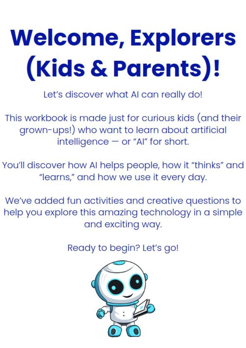 May include: A white robot with blue eyes and a blue book in its hand. The robot is smiling and has a friendly expression. The text "Welcome, Explorers (Kids & Parents)!", "Let's discover what AI can really do!" and "Ready to begin? Let's go!" is written in blue text on a white background.