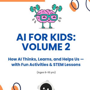 May include: A pink brain with glasses and arms lifting blue dumbbells, with the text "AI FOR KIDS: VOLUME 2" and "How AI Thinks, Learns, and Helps Us - with Fun Activities & STEM Lessons (Ages 6-10 yrs)"