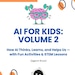 May include: A pink brain with glasses and arms lifting blue dumbbells, with the text "AI FOR KIDS: VOLUME 2" and "How AI Thinks, Learns, and Helps Us - with Fun Activities & STEM Lessons (Ages 6-10 yrs)"