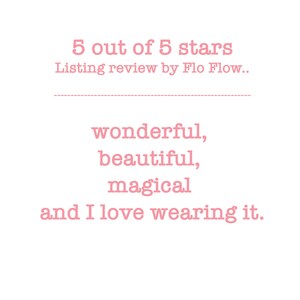 May include: A customer review for a product with a 5 out of 5 star rating. The review says "wonderful, beautiful, magical and I love wearing it."