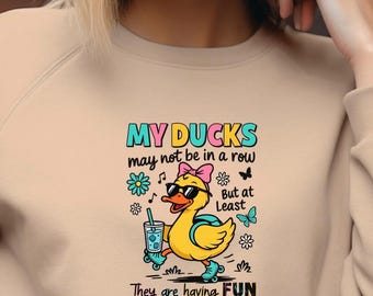 Funny Duck Graphic Tee or sweatshirt : "My Ducks May Not Be in a Row" - Mental Health Humor