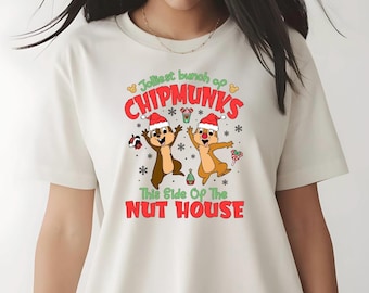 Chip N Dale Christmas Shirt|  Jolliest bunch of Chipmunks this side of the nuthouse shirt| Disney Christmas sweatshirt