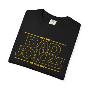 Funny Dad Jokes Star Wars Unisex T-shirt, Gift for Dad, Dad Shirt, Fathers Day Gift, Dad Birthday Present, Dad Tee
