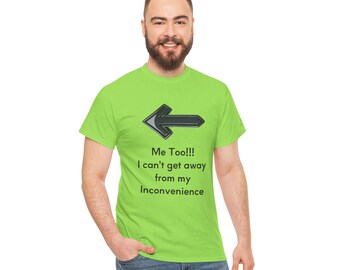Me Too I Can't Get Away From My Inconvenience Shirt, Funny Couples Humor Tee, Sarcastic Relationship T-Shirt green colors