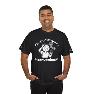 Funny Electronics T-Shirt, Electronics Are My Inconvenience, Technology Humor Tee dark colors