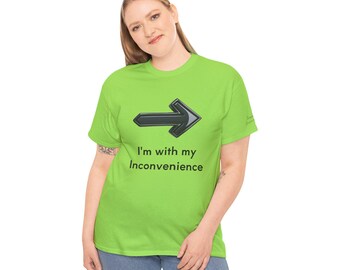 I'm With My Inconvenience Shirt, Funny Couples Humor Tee, Sarcastic Relationship T-Shirt, Unisex Graphic Tee green colors