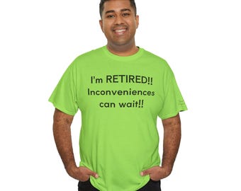Retired Shirt, Inconveniences Can Wait Tee, Funny Retirement Graphic T-Shirt, Retiree Humor Gift green colors