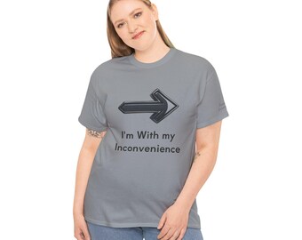I'm With My Inconvenience Shirt, Funny Couples Humor Tee, Sarcastic Relationship T-Shirt, Unisex Graphic Tee grey colors