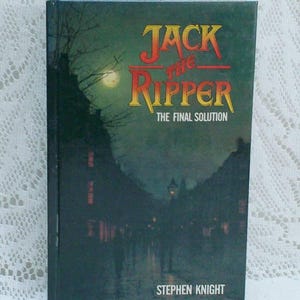 May include: A book cover with a dark green background and a street scene at night. The title is "Jack the Ripper: The Final Solution" in red and yellow lettering. The author is Stephen Knight.