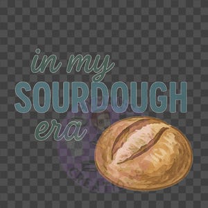 In my SOURDOUGH Era PNG