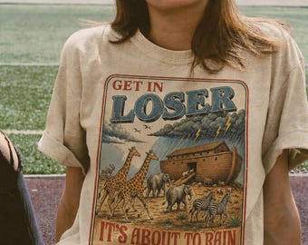 Get In Loser It’s About To Rain - Noah's Ark PNG Design