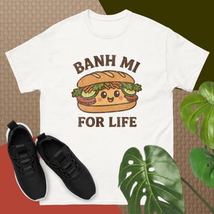 Banh Mi For Life  Vietnamese Roll Funny Cute Gift for Adults Unisex classic tee