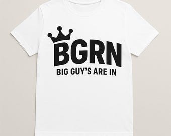 Big Guys Are In Shirt | BGRN Plus Size T-Shirt 2XL-6XL | Funny Plus Size Tee for Men | Big Guy Lifestyle Apparel