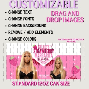May include: A pink and white customizable design for a can, featuring text and images. The design includes the words "FULLY CUSTOMIZABLE" and "STRAWBERRY MARGARITA". It also includes the text "CHANGE TEXT", "CHANGE FONTS", "CHANGE BACKGROUND", "REMOVE / ADD ELEMENTS", "CHANGE COLORS", "DRAG AND DROP IMAGES", "STANDARD 12OZ CAN SIZE", and "CAN BE RESIZED".