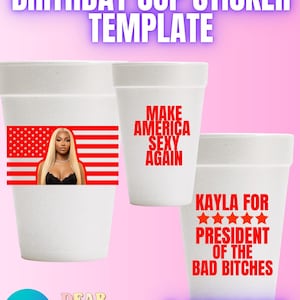 Op de afbeelding: Drie sjablonen voor stickers voor witte schuimrubberen bekers. Eén met een vrouw en de Amerikaanse vlag, een andere met de tekst "MAKE AMERICA SEXY AGAIN", en de derde met "KAYLA FOR PRESIDENT OF THE BAD BITCHES."