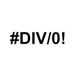 May include: A white sticker with the text "#DIV/0!" in bold, black letters. The sticker has a white border and is likely used for laptops, water bottles, or other personal items.