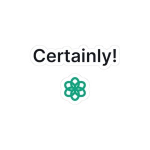 May include: A white sticker featuring the black text "Certainly!" in a bold sans-serif font, positioned above a smaller white sticker displaying a green, six-petaled flower-like geometric icon with rounded, interlocking loops.