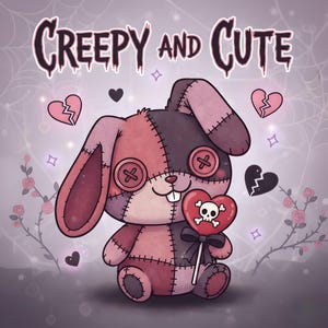 May include: A stitched plush bunny with button eyes and a heart-shaped lollipop featuring a skull. The image includes the text "Creepy and Cute", broken hearts, and floral accents, all in a soft, pastel color palette.