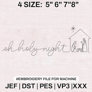 May include: An embroidery file design with the text "oh holy night" in a cursive font, accompanied by a line drawing of a nativity scene. The design is available in 4 sizes: 5", 6", 7", and 8".