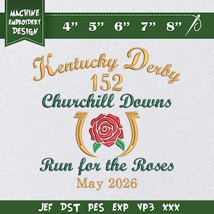 May include: Machine embroidery design featuring the text "Kentucky Derby 152 Churchill Downs" in gold and green. A red rose is centered within a gold horseshoe. The text "Run for the Roses May 2026" is also included.