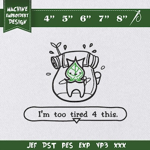 May include: Machine embroidery design featuring a cartoon character with a leaf-shaped head, wearing a backpack, and the text "I'm too tired 4 this." The design is available in sizes from 4" to 8" and is suitable for various embroidery machines.