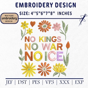 May include: Machine embroidery design with floral elements and the text "NO KINGS NO WAR NO ICE". The design includes flowers, leaves, and a heart. The size is 4" to 8" inches. Includes JEF, DST, PES, VP3, XXX, and EXP file formats.