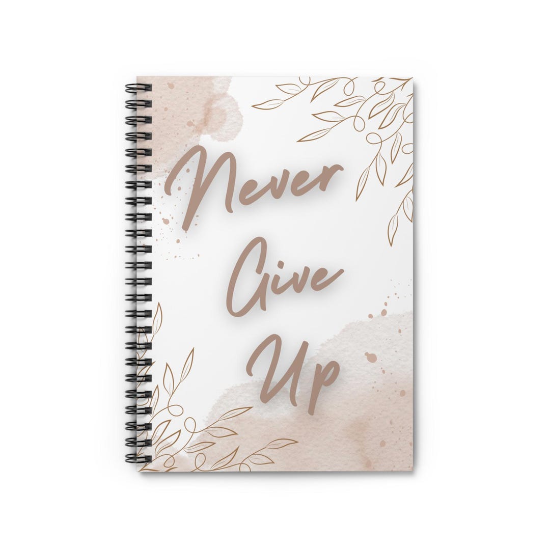 Inspirational Ruled Notebook - Never Give Up, Motivational Journal ...