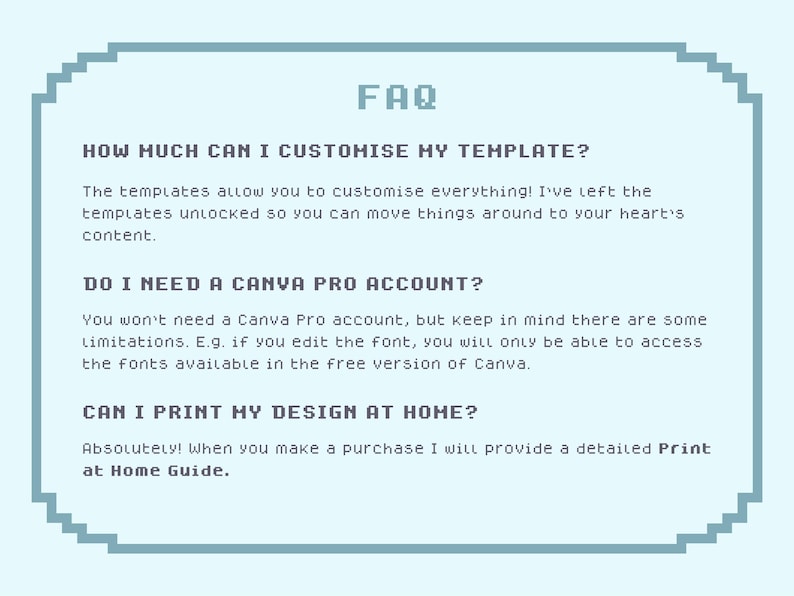 May include: A blue and white FAQ graphic with the text "HOW MUCH CAN I CUSTOMISE MY TEMPLATE?" "DO I NEED A CANVA PRO ACCOUNT?" and "CAN I PRINT MY DESIGN AT HOME?"