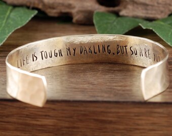 Inspirational Cuff Bracelets, Life is Tough my darling, Personalized Cuff Bracelet, Custom Secret Message Bracelet, Inspirational Bracelet