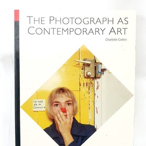 The Photograph as Contemporary Art- Charlotte Cotton-  1st edition
