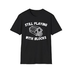Still Playing With Blocks Shirt, Work Bench Shirts, Mechanics Shirts, Dad Shirt, Father&#39;s Day Gift, Handyman Gifts, Car Lover Shirts
