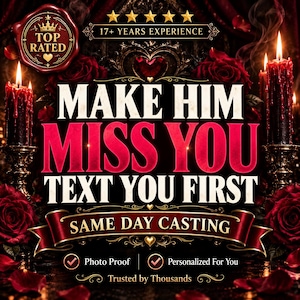 Peut inclure: Un graphique numérique avec le texte MAKE HIM MISS YOU TEXT YOU FIRST et SAME DAY CASTING. Le design comprend des roses rouges, deux bougies noires avec de la cire fondue, un sceau top rated, cinq étoiles dorées et le texte 17+ YEARS EXPERIENCE.