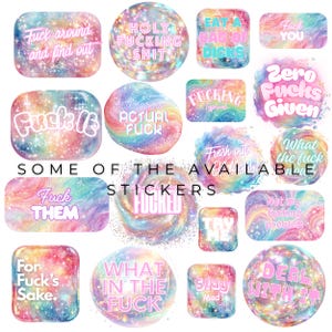 May include: A collection of colorful stickers with various phrases, including "Fuck around and find out," "Holy Fucking Shit," and "Eat a Bag of Dicks." The stickers have a galaxy-like background with glitter accents.