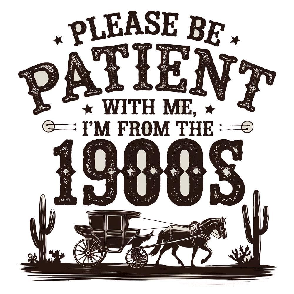 Please Be Patient with Me I'm from the 1900s Png Svg, Throwback Svg, Funny Quotes Svg, Adult Humor Png, Cricut Cut File, Sublimation Png