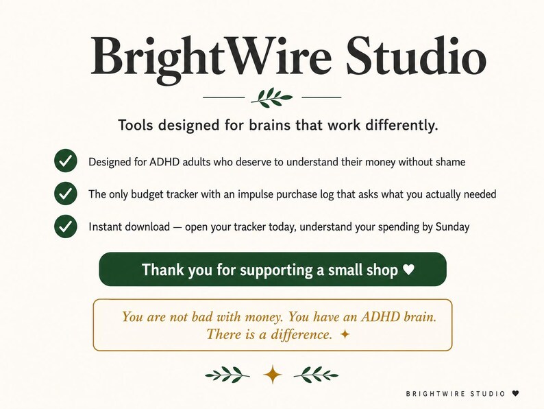 May include: A digital graphic featuring the text BrightWire Studio and the tagline Tools designed for brains that work differently. It lists three bullet points about an ADHD budget tracker, a green button stating Thank you for supporting a small shop, and a gold-outlined box with the text You are not bad with money. You have an ADHD brain. There is a difference.