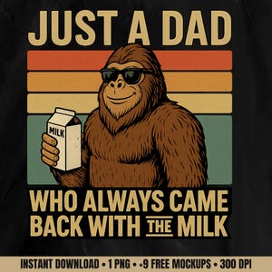 Funny Bigfoot Dad PNG – Retro Father's Day Shirt Design, Just a Dad Who Came Back with the Milk, Sublimation Download