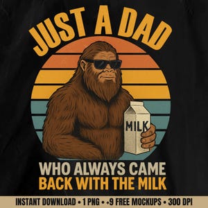 Funny Bigfoot Dad PNG – Just a Dad Who Came Back with the Milk, Retro Father’s Day Sublimation Design, Sasquatch Shirt Digital Download