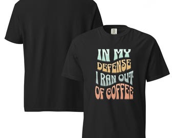 Funny Coffee Lover T-Shirt: In My Defence - Unisex Caffeine Tee