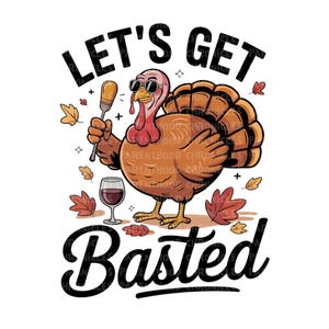 Puede incluir: Ilustración de un pavo de dibujos animados con gafas de sol y un pincel para rociar, con una copa de vino. El texto "LET'S GET BASTED" está arriba y abajo del pavo. Hojas de otoño esparcidas.